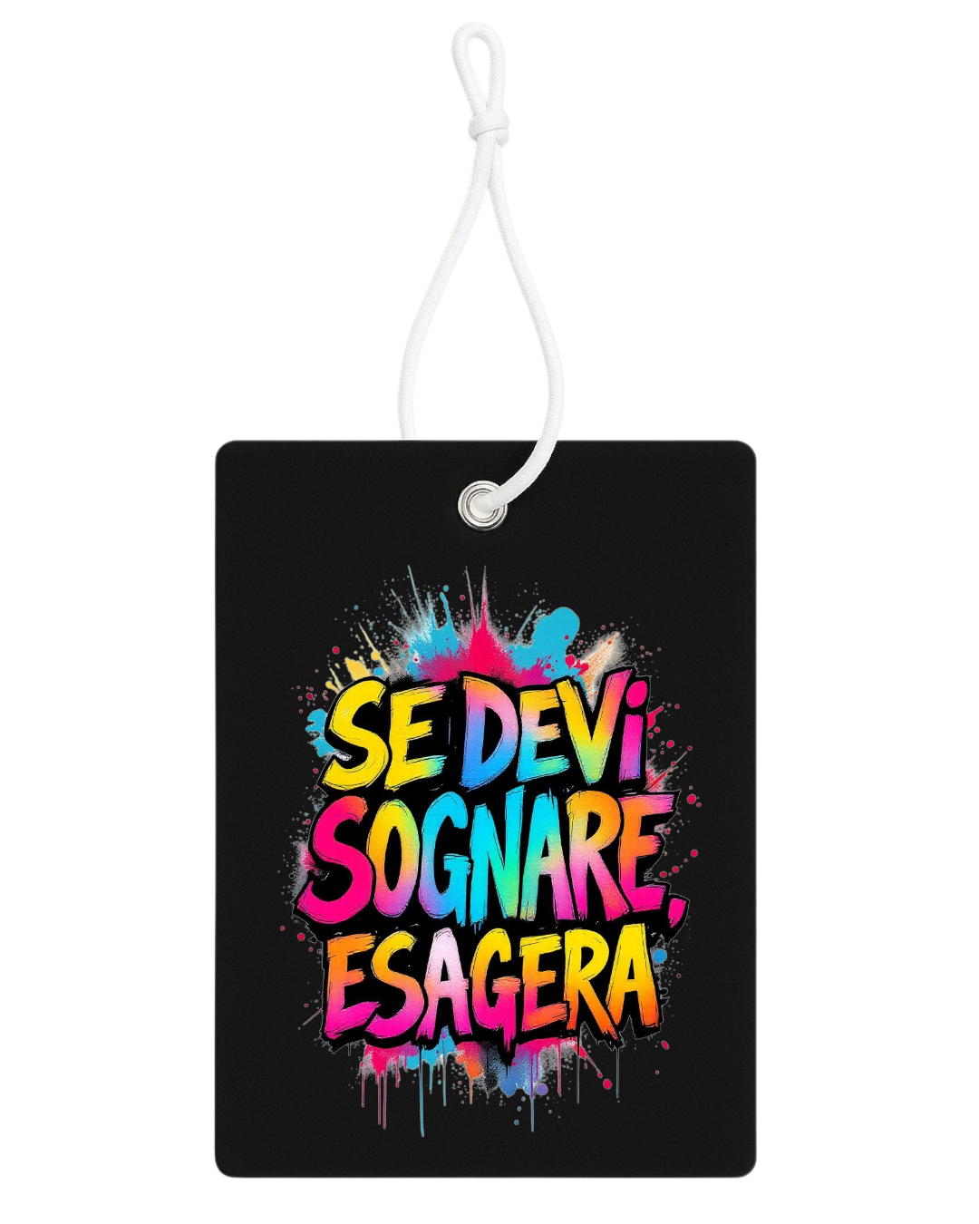 Profumatore Auto – “Se devi sognare, esagera”